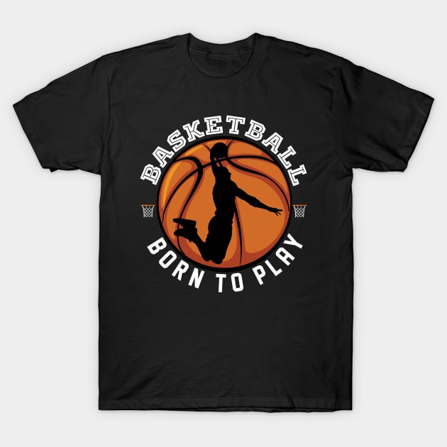 Basketball Born To Play T-Shirt by GameOn Gear